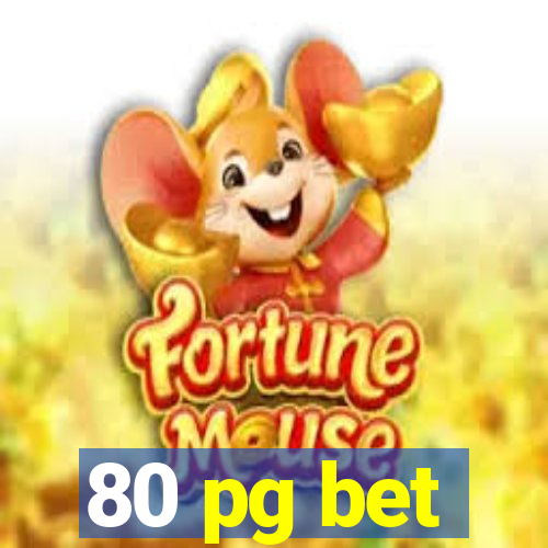 80 pg bet